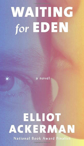 Waiting for Eden: A novel by Elliot Ackerman