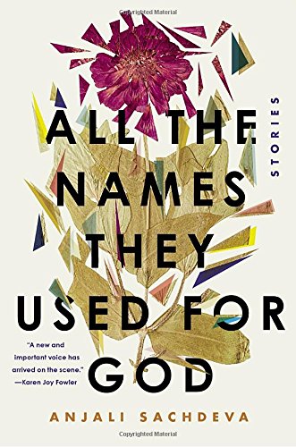 All the Names They Used for God: Stories by Anjali Sachdeva