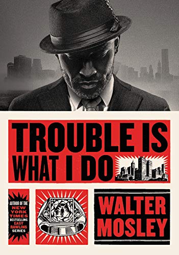 Trouble Is What I Do by Walter Mosley