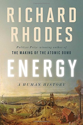 Energy: A Human History by Richard Rhodes