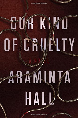 Our Kind of Cruelty: A Novel by Araminta Hall