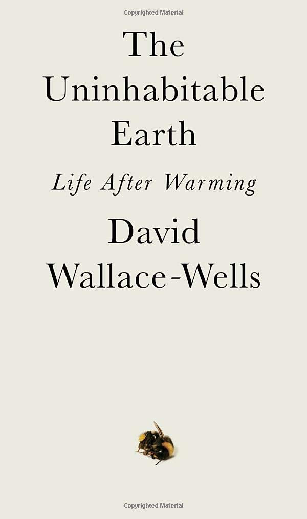 The Uninhabitable Earth: Life After Warming by David Wallace-Wells