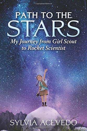 Path to the Stars: My Journey from Girl Scout to Rocket Scientist by Sylvia Acevedo