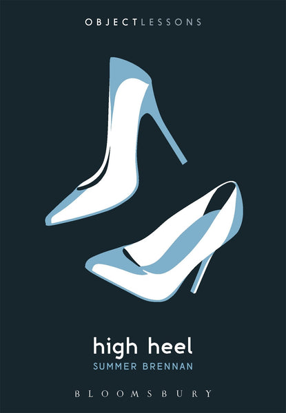 High Heel (Object Lessons) by Summer Brennan