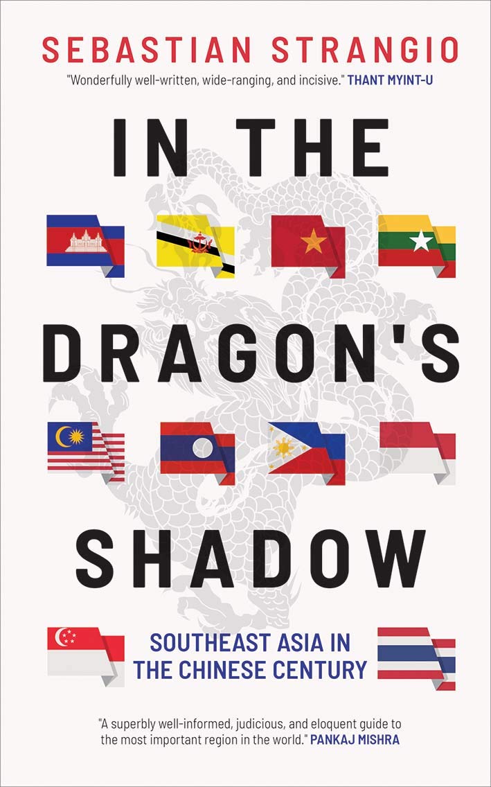 In the Dragon's Shadow: Southeast Asia in the Chinese Century, by Sebastian Strangio