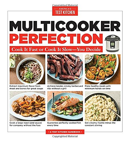 Multicooker Perfection: Cook It Fast or Cook It Slow-You Decide by America's Test Kitchen