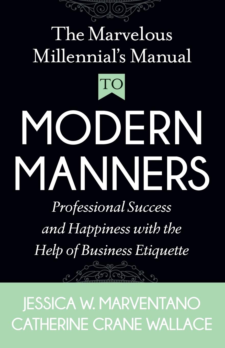 The Marvelous Millennial’s Manual to Modern Manners by Jessica Marventano and Catherine Crane Wallace