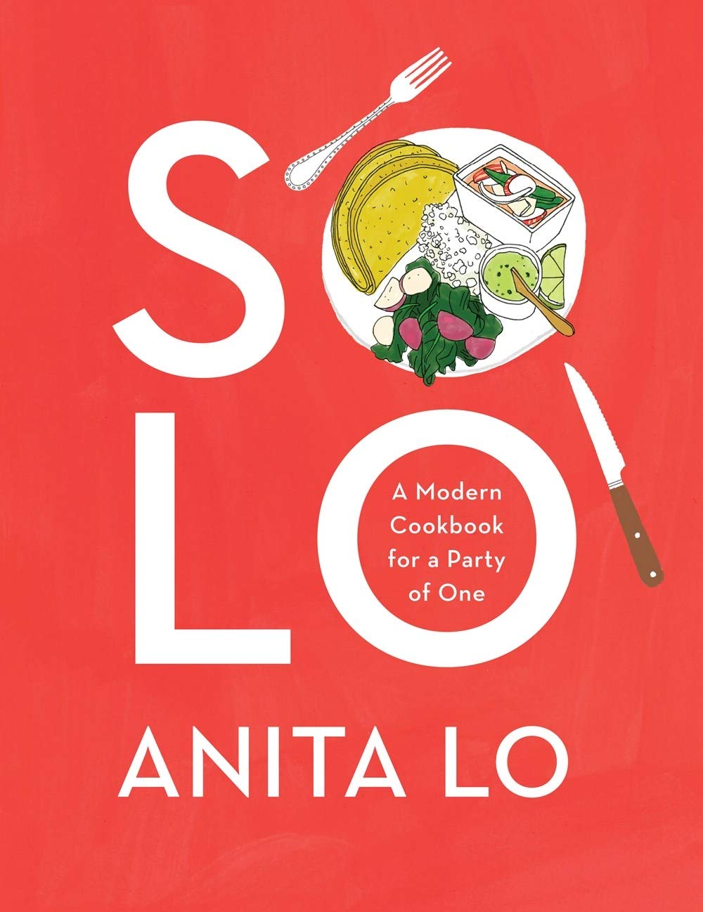 Solo: A Modern Cookbook for a Party of One by Anita Lo