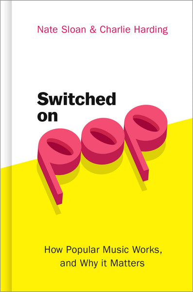 Switched On Pop: How Popular Music Works, and Why it Matters by Nate Sloan and Charlie Harding