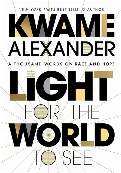 Light For The World To See: A Thousand Words On Race And Hope by Kwame Alexander
