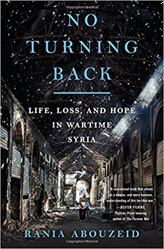 No Turning Back: Life, Loss, and Hope in Wartime Syria by Rania Abouzeid