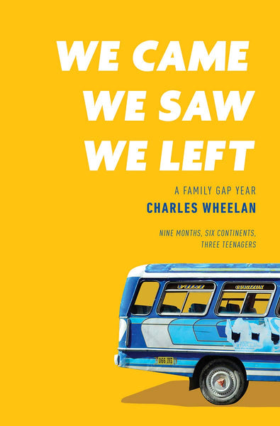 We Came, We Saw, We Left: A Family Gap Year, by Charles Wheelan