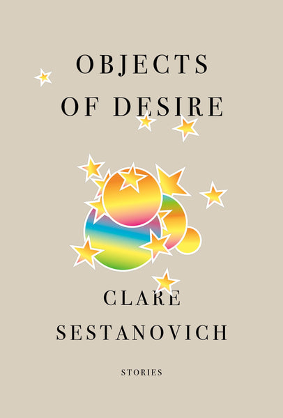 Objects of Desire: Stories by Clare Sestanovich