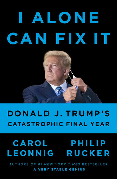 “I Alone Can Fix It” by Carol Leonnig and Philip Rucker