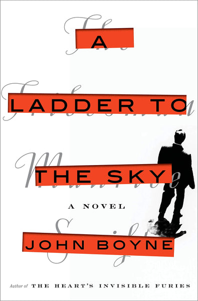 A Ladder to the Sky: A Novel by John Boyne