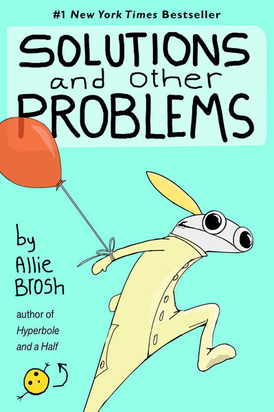 Solutions and Other Problems, written and illustrated by Allie Brosh