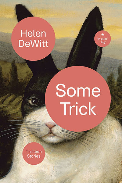 Some Trick: Thirteen Stories by Helen DeWitt