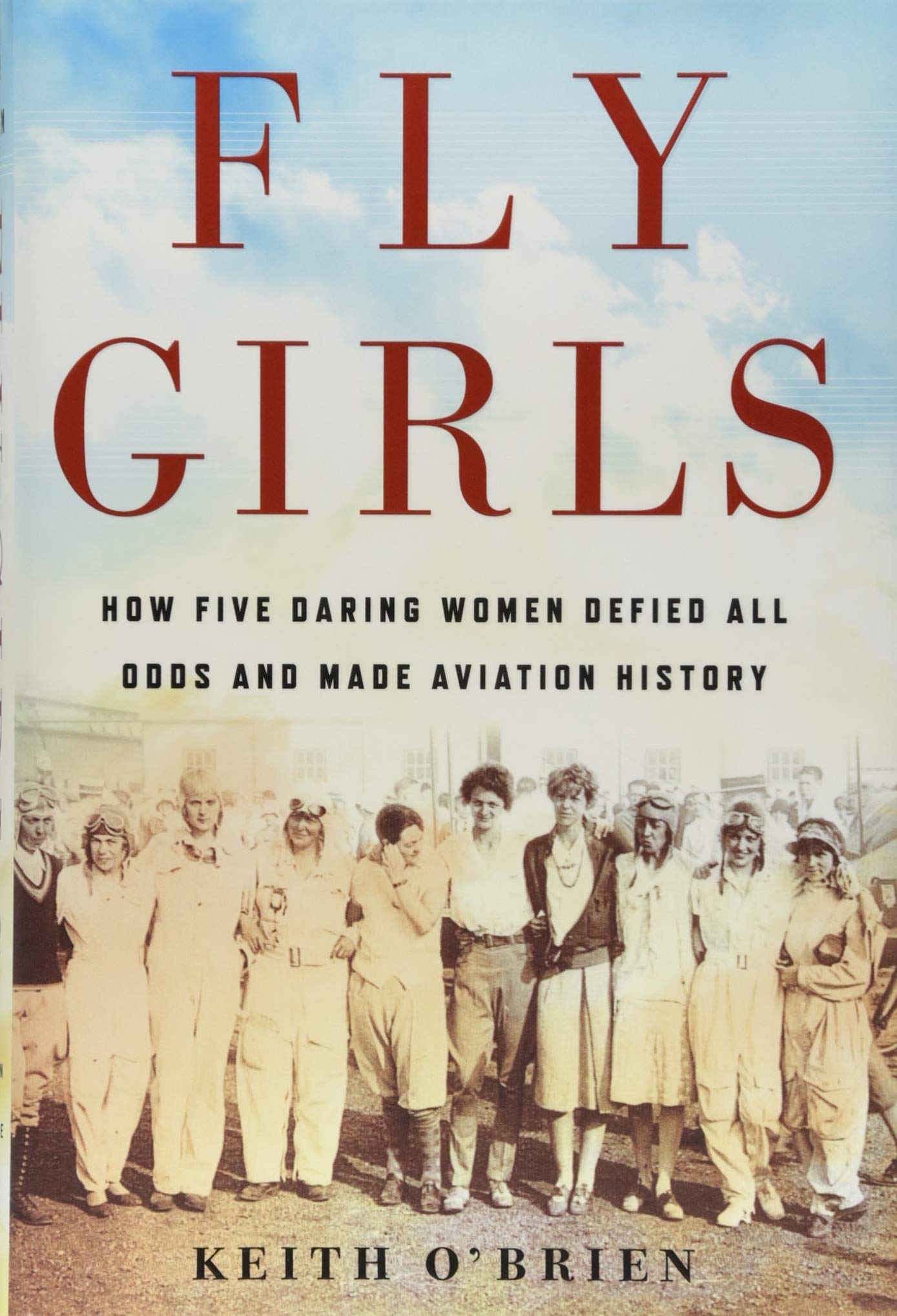 Fly Girls: How Five Daring Women Defied All Odds and Made Aviation History by Keith O'Brien