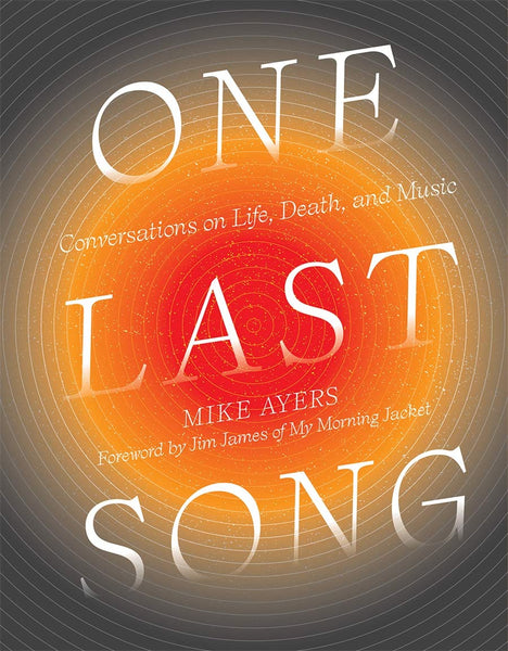 One Last Song: Conversations on Life, Death and Music by Mike Ayers