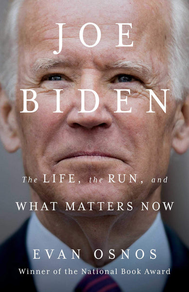 Joe Biden: The Life, the Run, and What Matters Now by Evan Osnos