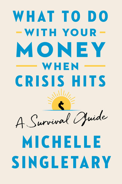 What to Do With Your Money When Crisis Hits by Michelle Singletary