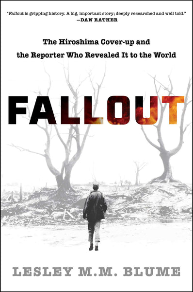 Fallout: The Hiroshima Cover-up and the Reporter Who Revealed it to the World by Lesley M.M. Blume