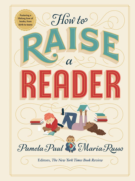 How to Raise a Reader by Pamela Paul and Maria Russo
