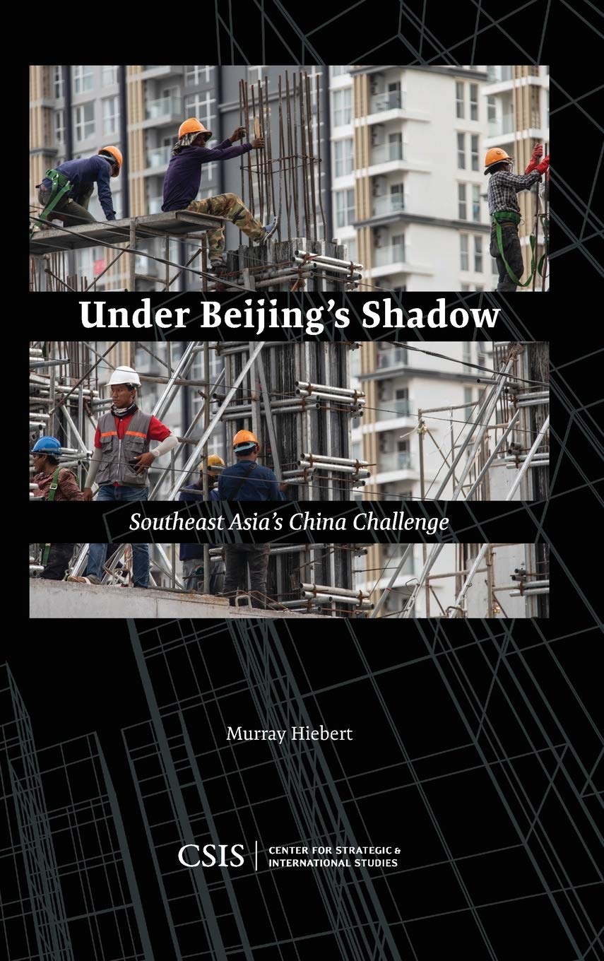Under Beijing's Shadow: Southeast Asia's China Challenge, by Murray Hiebert