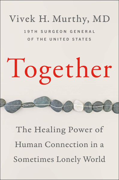 Together: The Healing Power of Human Connection in a Sometimes Lonely World by Vivek H Murthy M.D.
