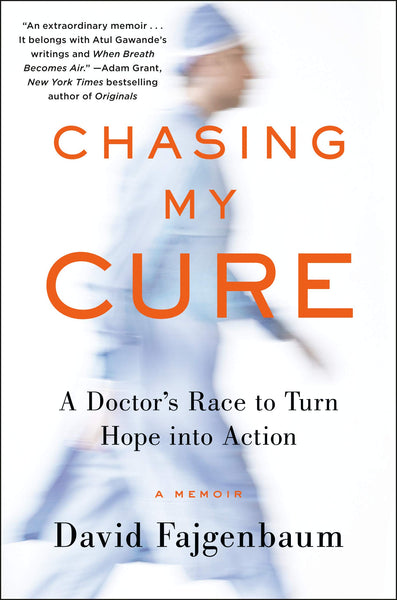 Chasing My Cure: A Doctor's Race to Turn Hope into Action; A Memoir by David Fajgenbaum