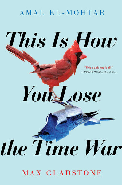 This Is How You Lose the Time War by Amal El-Mohtar and Max Gladstone