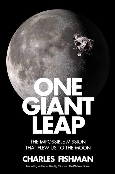 One Giant Leap: The Impossible Mission That Flew Us to the Moon by Charles Fishman