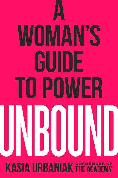 Unbound: A Woman’s Guide to Power By Kasia Urbaniak