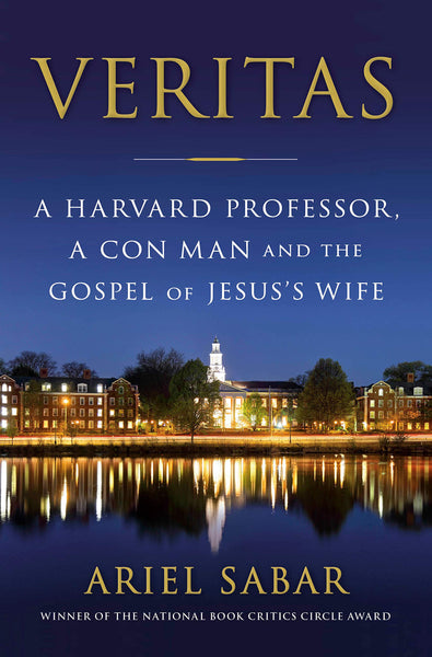 Veritas: A Harvard Professor, a Con Man and the Gospel of Jesus's Wife by Ariel Sabar