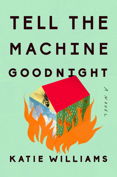Tell the Machine Goodnight: A Novel by Katie Williams