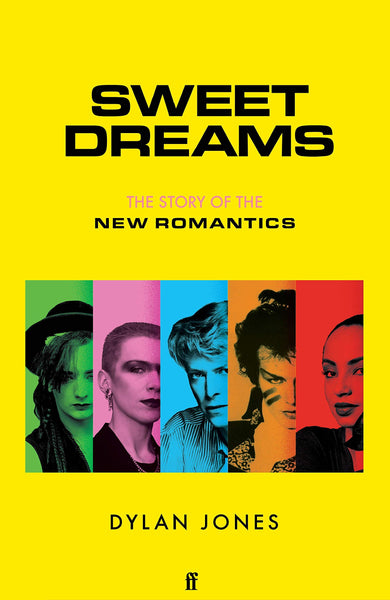 Sweet Dreams: The Story of the New Romantics by Dylan Jones