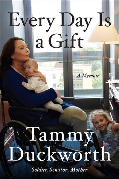 Every Day Is a Gift by Tammy Duckworth