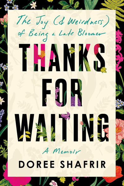 Thanks For Waiting: The Joy (& Weirdness) of Being a Late Bloomer by Doree Shafrir