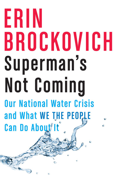 Superman's Not Coming: Our National Water Crisis and What We the People Can Do About It by Erin Brockovich
