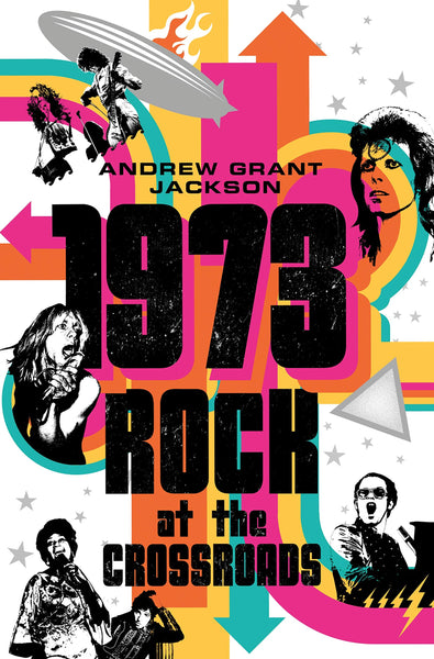 1973: Rock at the Crossroads by Andrew Grant Jackson