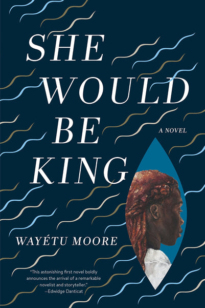 She Would Be King: A Novel by Wayétu Moore