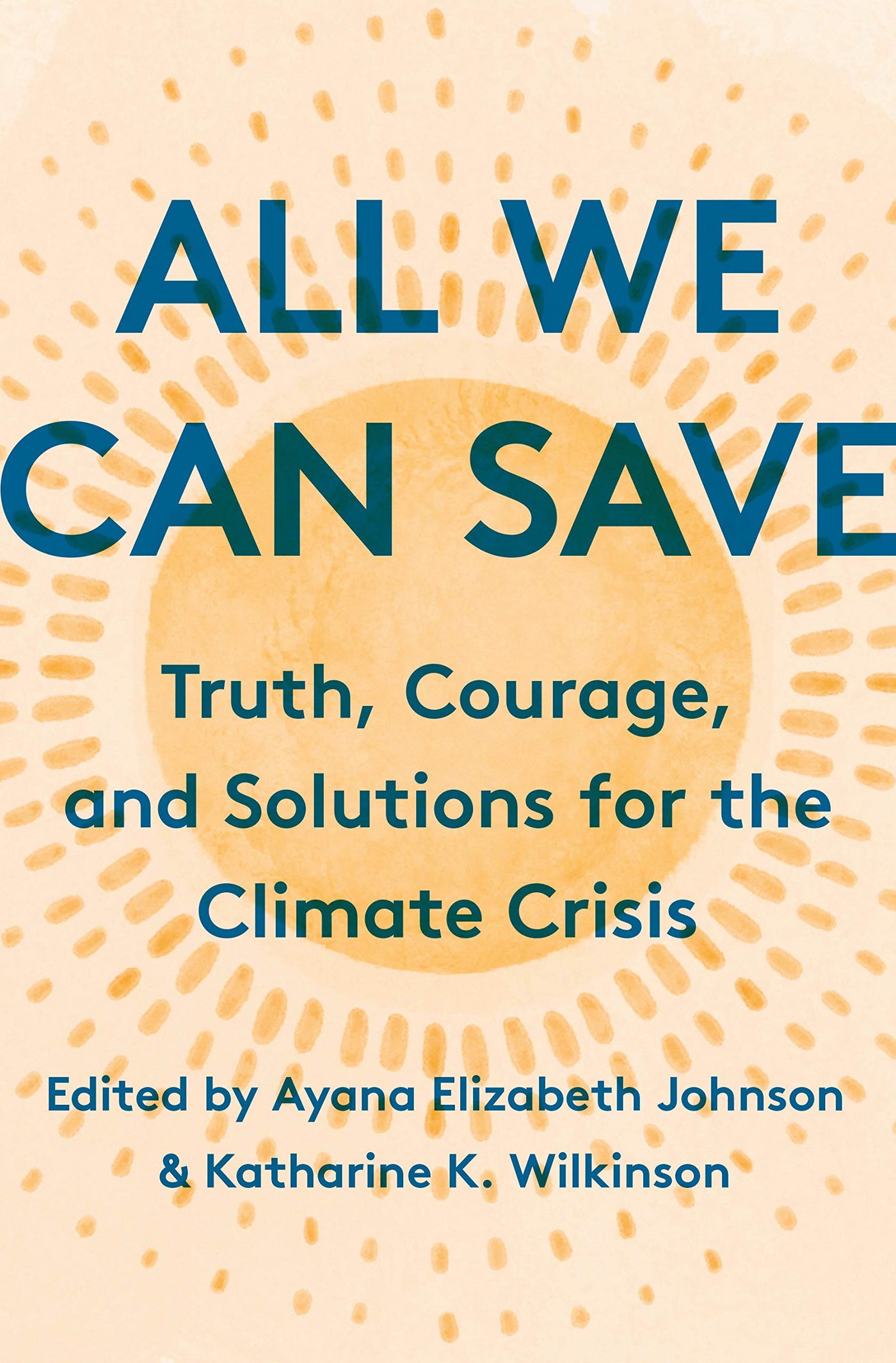 All We Can Save by Ayana Elizabeth Johnson and Katharine K. Wilkinson