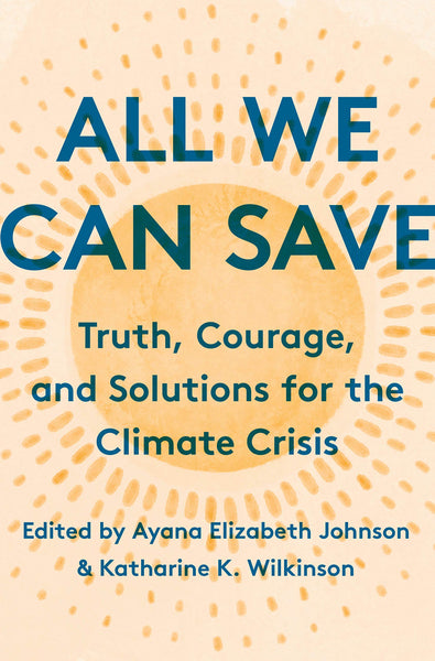 All We Can Save by Ayana Elizabeth Johnson and Katharine K. Wilkinson