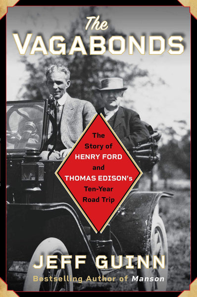 The Vagabonds: The Story of Henry Ford and Thomas Edison's Ten-Year Road Trip by Jeff Guinn