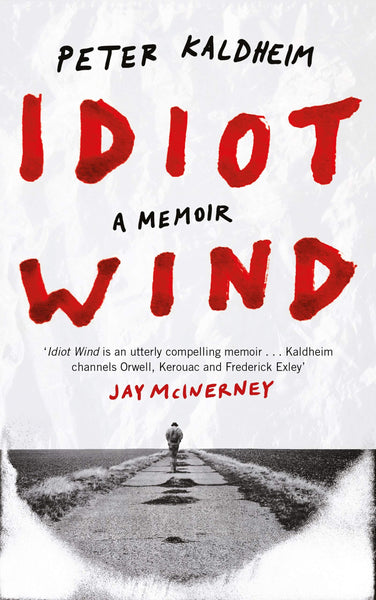 Idiot Wind: A Memoir by Peter Kaldheim