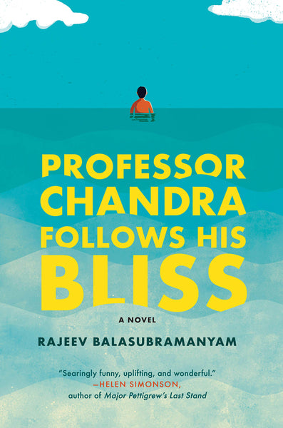 Professor Chandra Follows His Bliss: A Novel by Rajeev Balasubramanyam