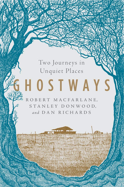 Ghostways: Two Journeys in Unquiet Places by Robert Macfarlane, Stanley Donwood (illustrator) and Dan Richards