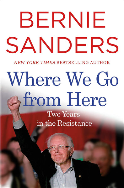 Where We Go from Here: Two Years in the Resistance by Bernie Sanders
