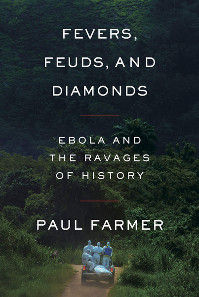 Fevers, Feuds, and Diamonds: Ebola and the Ravages of History by Paul Farmer