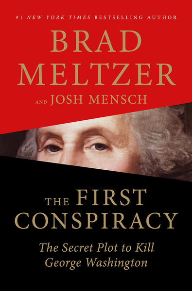 The First Conspiracy: The Secret Plot to Kill George Washington by Brad Meltzer
